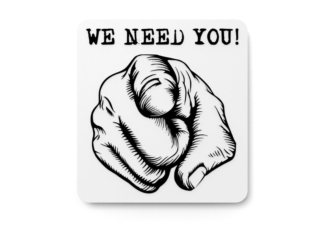 We Need You | Funny sign For Home or Office