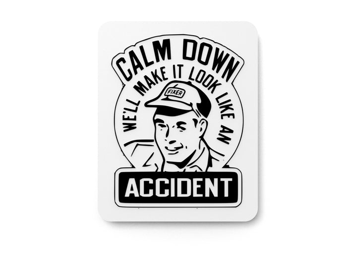 Calm Down We Make It Look Like an Accident | Funny Sign for Home or Office Decor