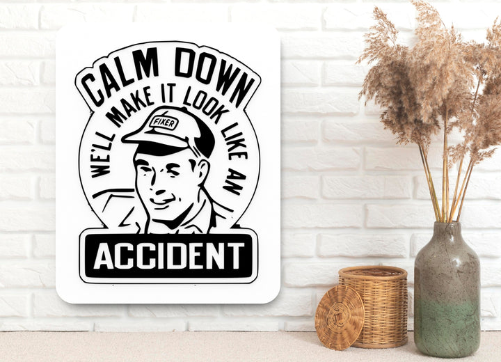 Calm Down We Make It Look Like an Accident | Funny Sign for Home or Office Decor