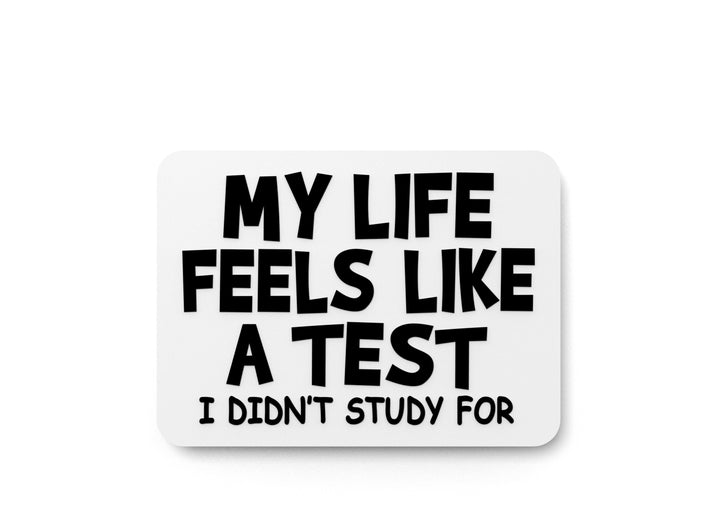My Life Feels Like A Test I didn't Study for | Funny sign For Home or Office