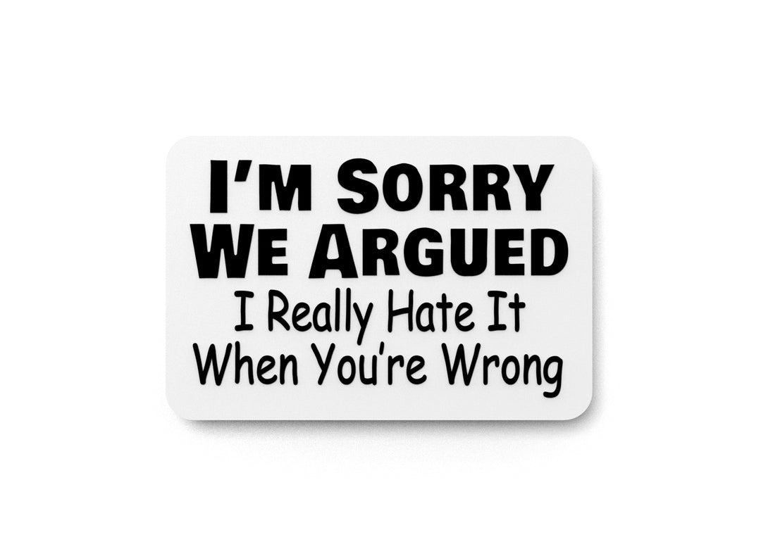 I'm Sorry We Argued | Funny sign For Home or Office