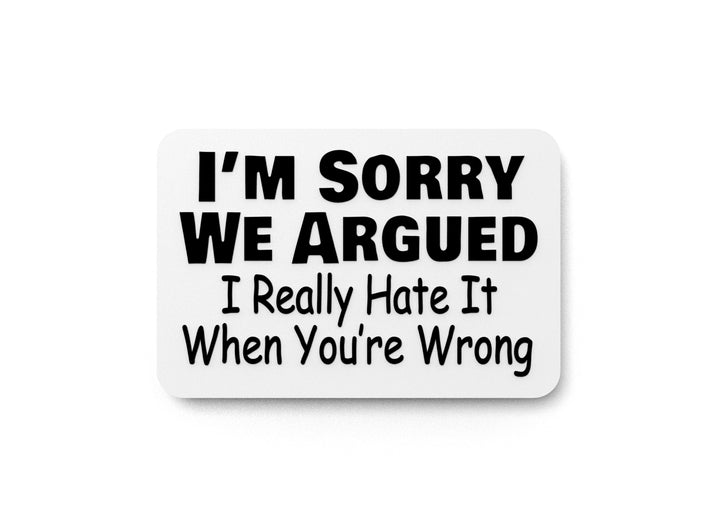 I'm Sorry We Argued | Funny sign For Home or Office