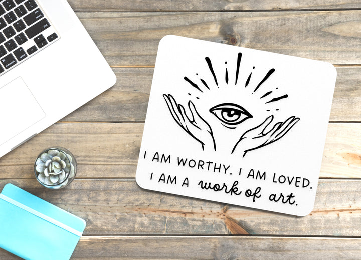 I Am Worthy. I Am Loved I Am A Work Of Art | Funny Sign for Home or Office