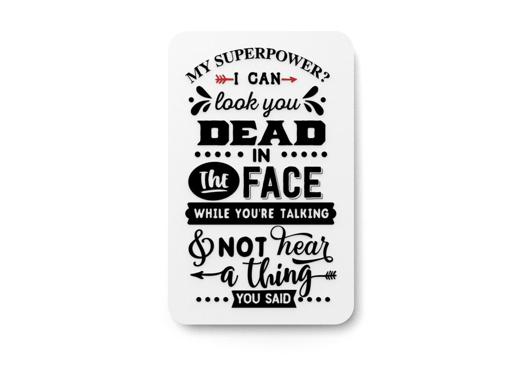 My Superpower I Can Dead In The Face | Funny sign For Home or Office