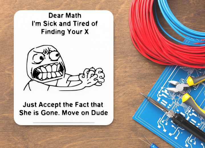 Dear Math I'm Sick And Tired Of Finding Your X | Funny sign For Home or Office