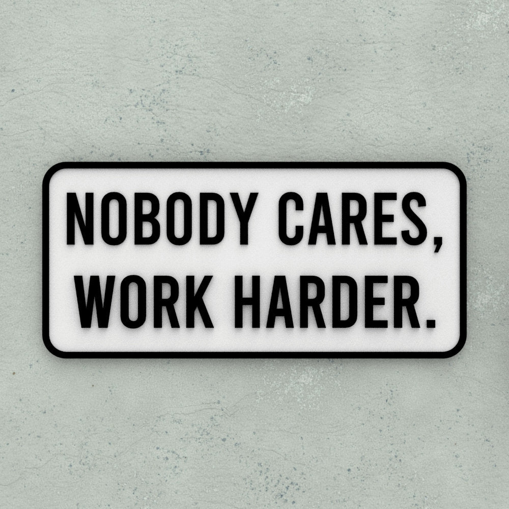 Sign | Nobody Cares, Work Harder