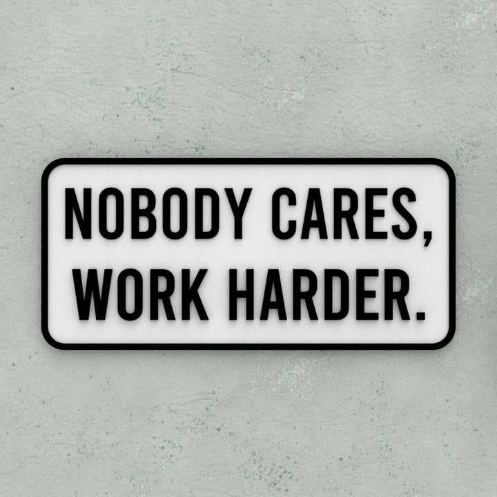 Sign | Nobody Cares, Work Harder
