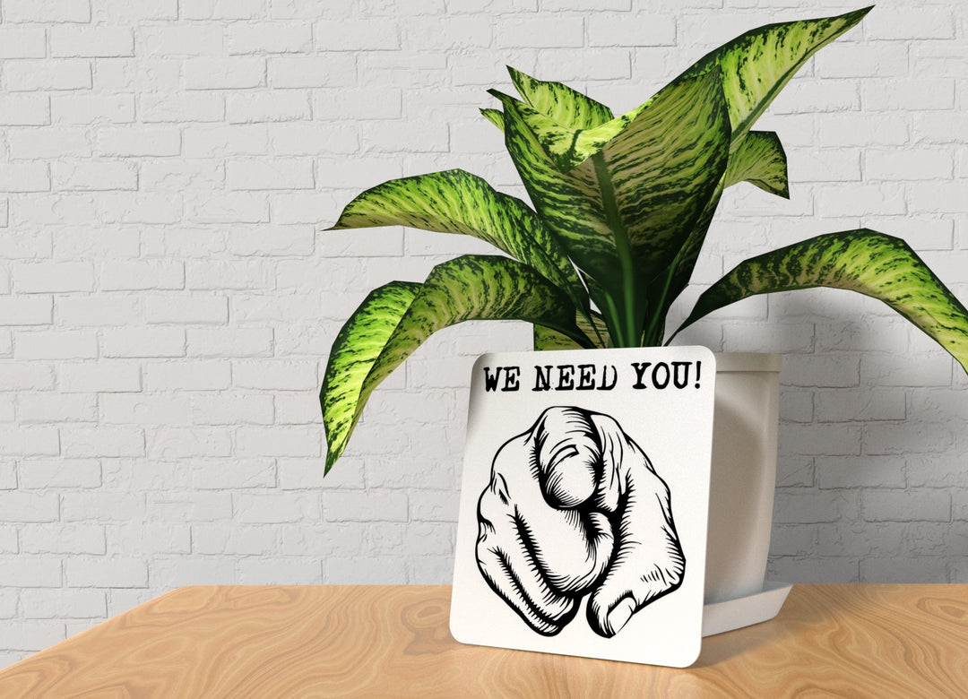 We Need You | Funny sign For Home or Office