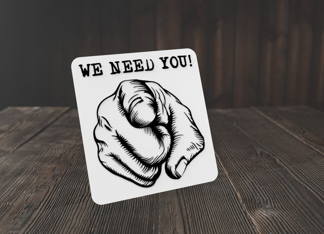 We Need You | Funny sign For Home or Office
