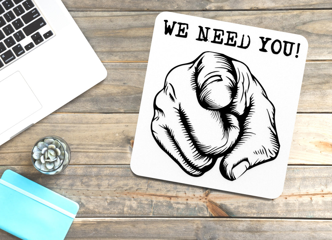 We Need You | Funny sign For Home or Office