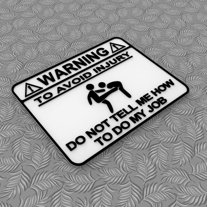Funny Sign | Warning: To Avoid Injury Do Not Tell Me How To Do My Job