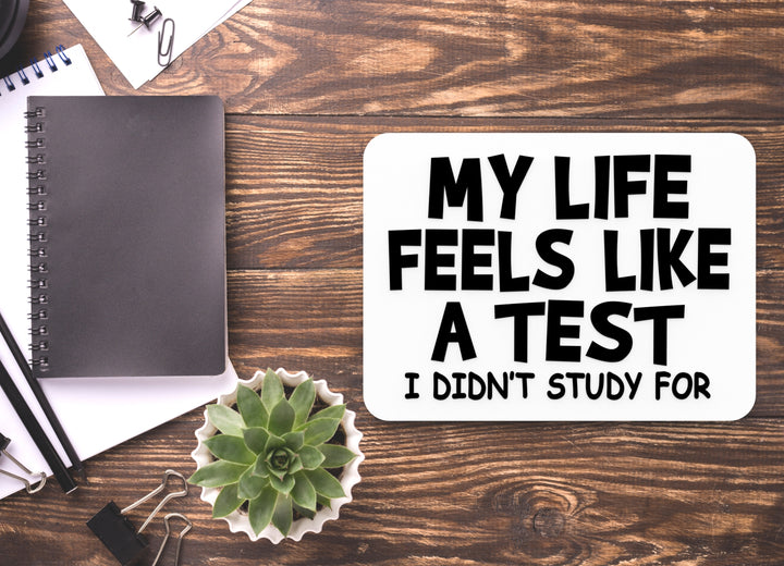 My Life Feels Like A Test I didn't Study for | Funny sign For Home or Office
