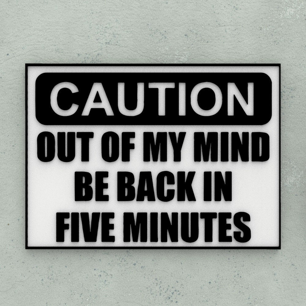 Funny Sign | Caution: Out of My Mind Be Back In Five Minutes