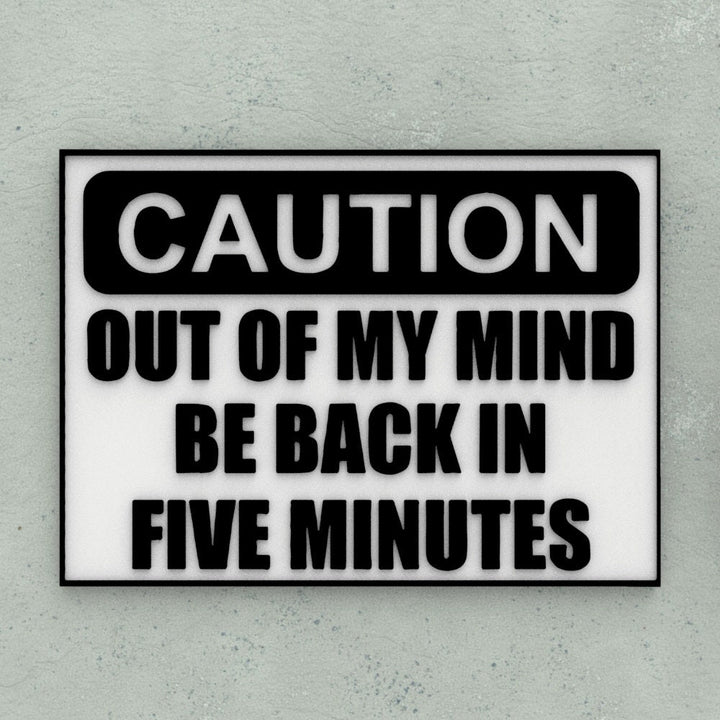 Funny Sign | Caution: Out of My Mind Be Back In Five Minutes