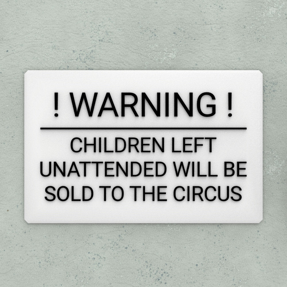 Funny Sign | Warning! Children Left Unattended Will Be Sold To Circus