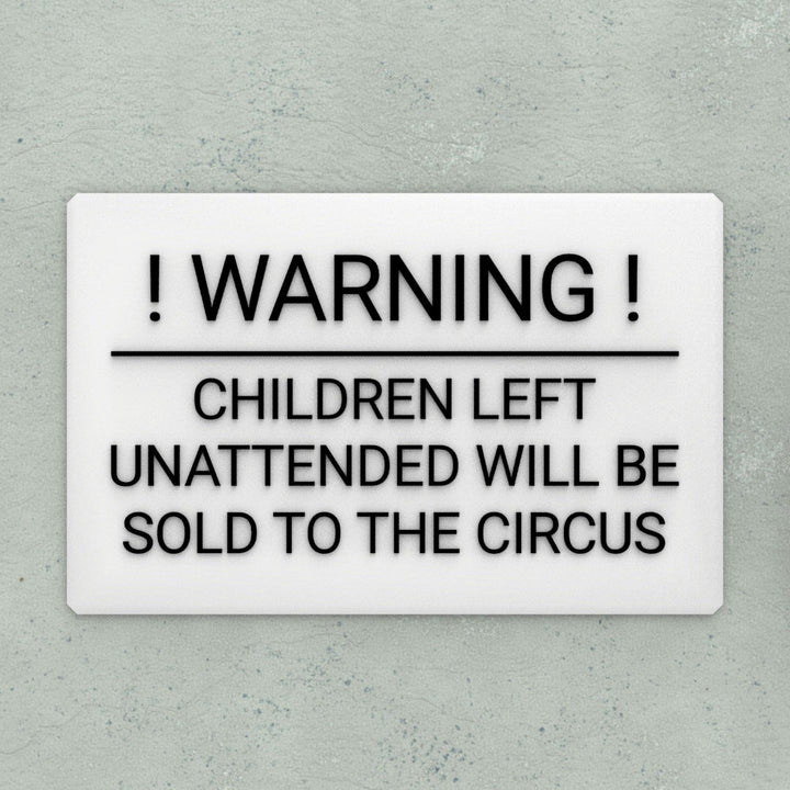 Funny Sign | Warning! Children Left Unattended Will Be Sold To Circus
