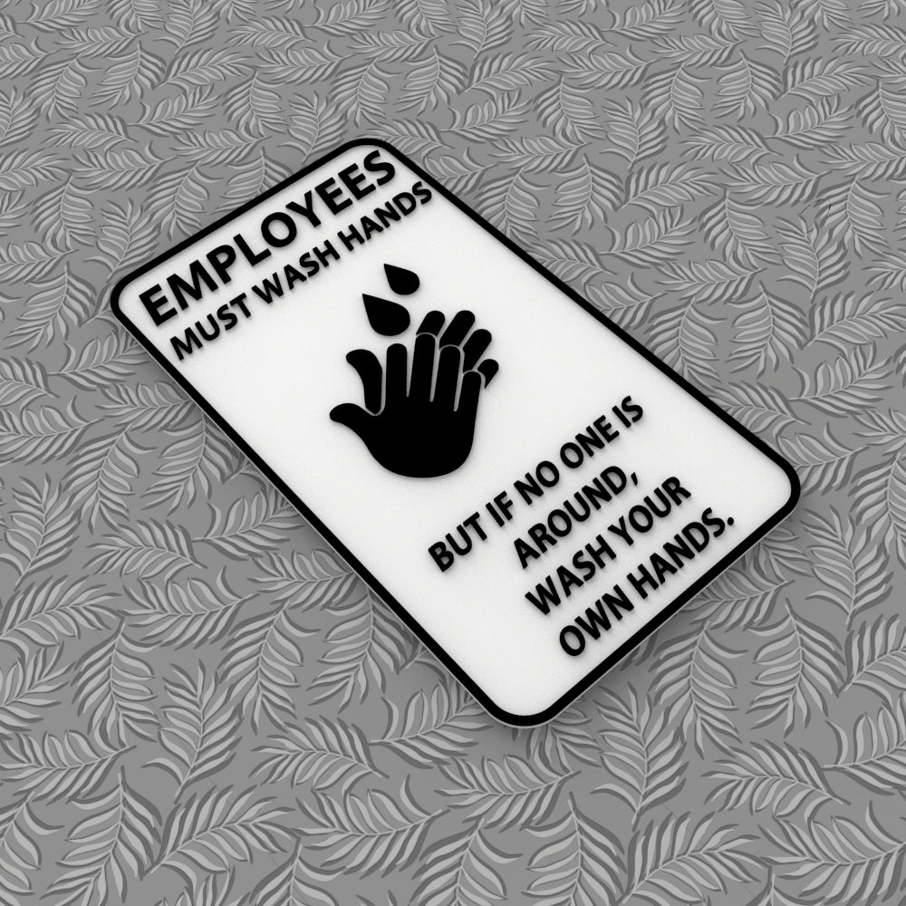 Funny Sign | Employees Must Wash Hands If an Employee, Wash your Own Hands