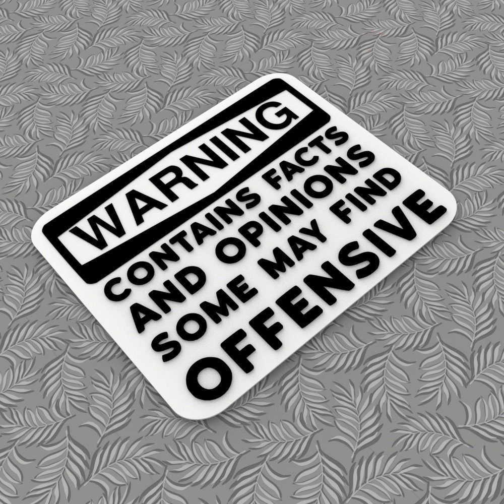 Funny Sign | Warning! Contains Facts and Opinions Some May Find Offensive