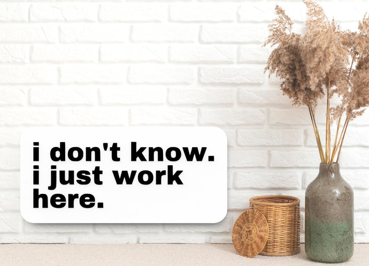 I Just Work Here | Funny Sign for Job or Retail Decor