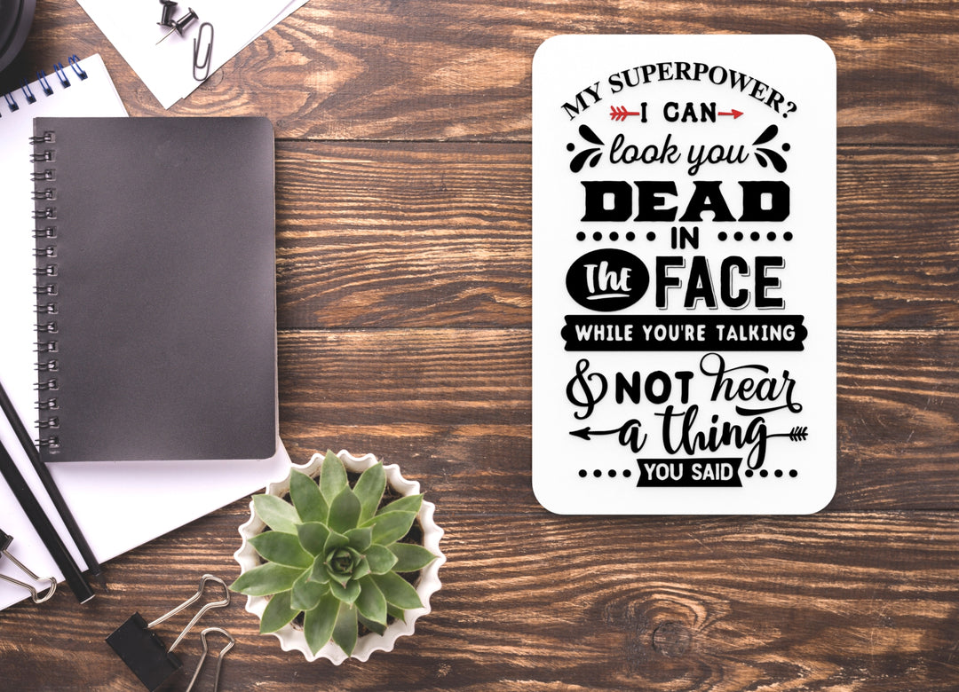 My Superpower I Can Dead In The Face | Funny sign For Home or Office