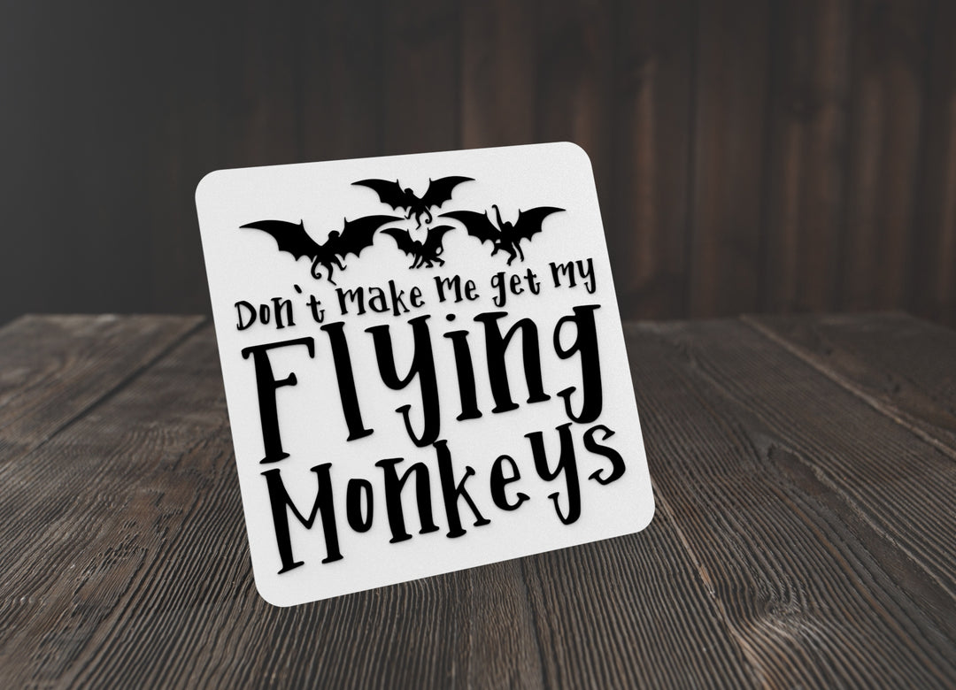 Don't Make Me Get My Flying Monkeys | Funny sign For Home or Office