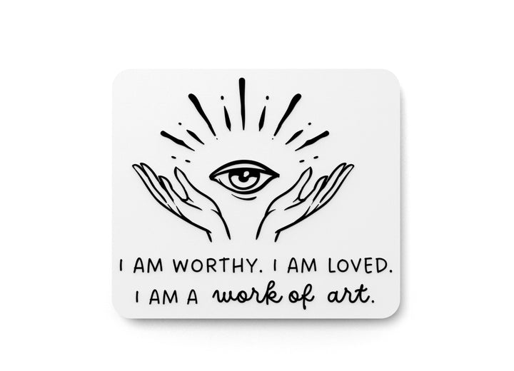 I Am Worthy. I Am Loved I Am A Work Of Art | Funny Sign for Home or Office