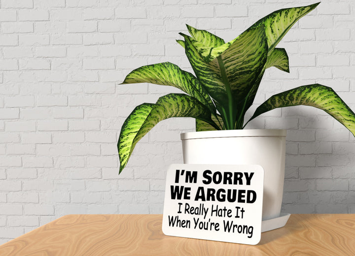 I'm Sorry We Argued | Funny sign For Home or Office