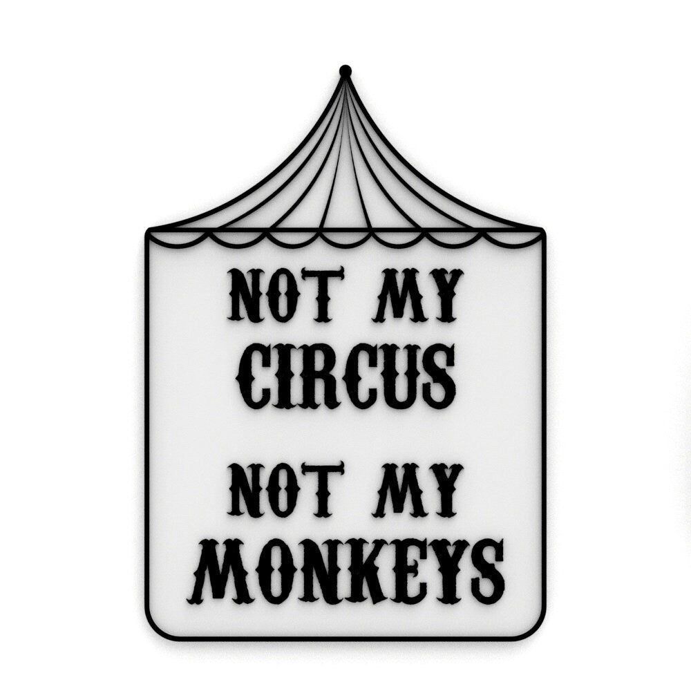 Funny Sign | Not My Circus, Not My Monkeys