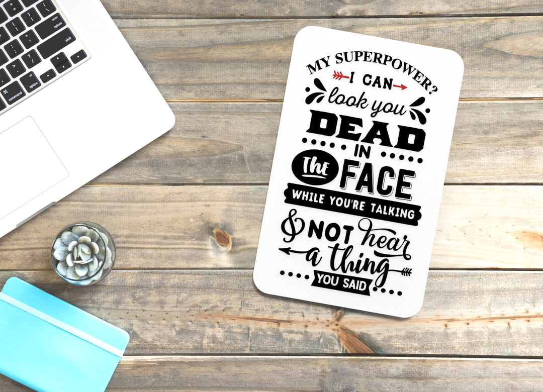 My Superpower I Can Dead In The Face | Funny sign For Home or Office