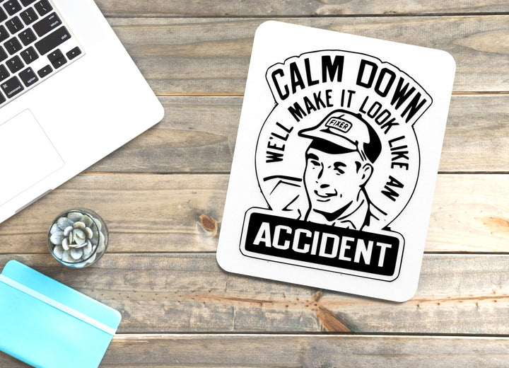 Calm Down We Make It Look Like an Accident | Funny Sign for Home or Office Decor