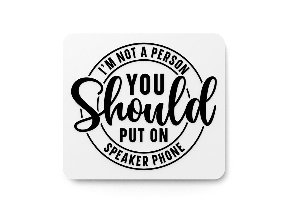 I'm Not A Person You Should Put on Speaker Phone | Funny sign For Home or Office