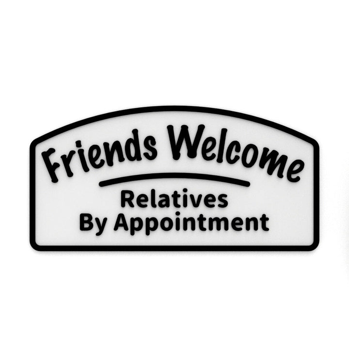 Funny Sign | Friends Welcome Relatives By Appointment