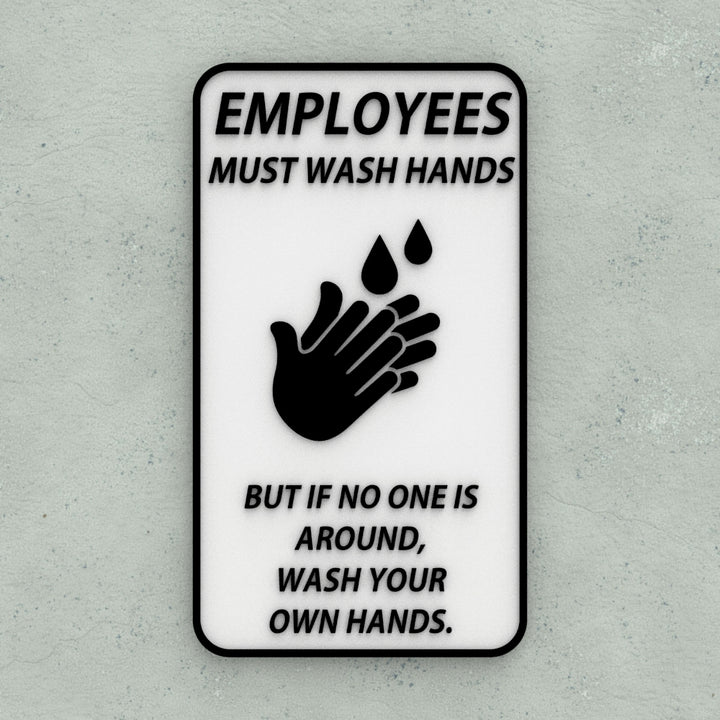 Funny Sign | Employees Must Wash Hands If an Employee, Wash your Own Hands