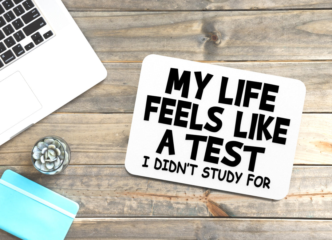 My Life Feels Like A Test I didn't Study for | Funny sign For Home or Office