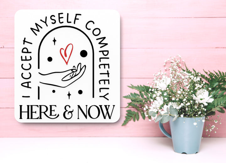 Accept Myself Completely HERE & NOW | Funny Sign for Home or Office