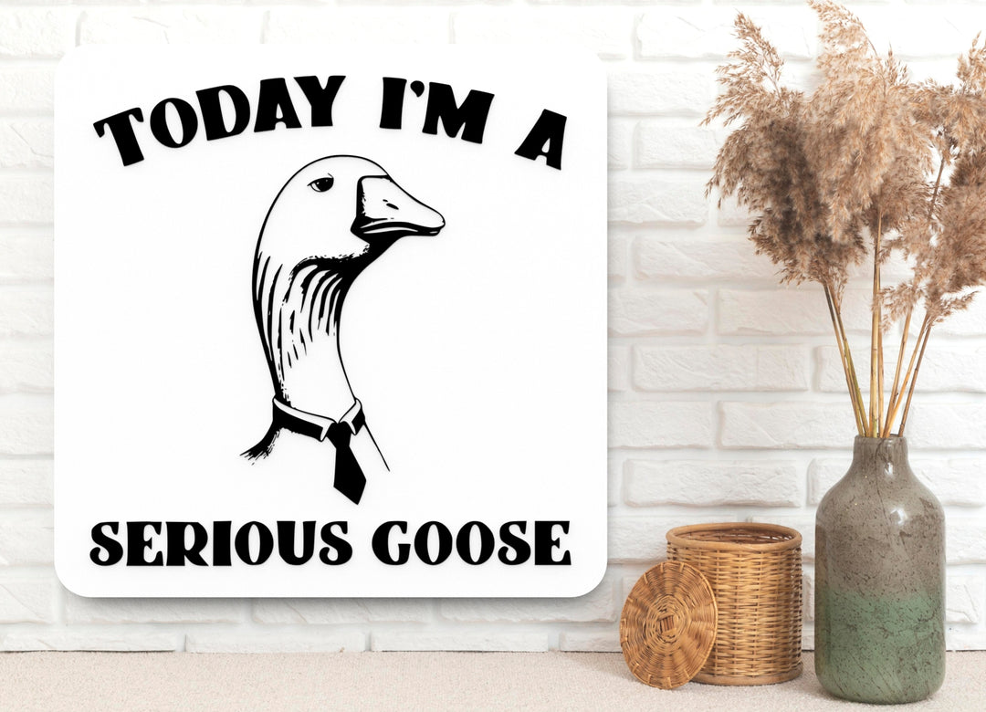 Today I Am a Serious Goose | Funny Sign for Home or Classroom Decor