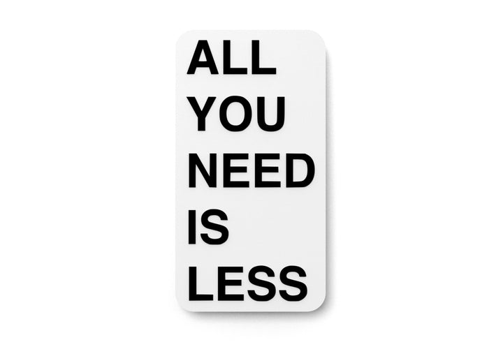 All You Need Is Less | Funny Sign for Home or Office