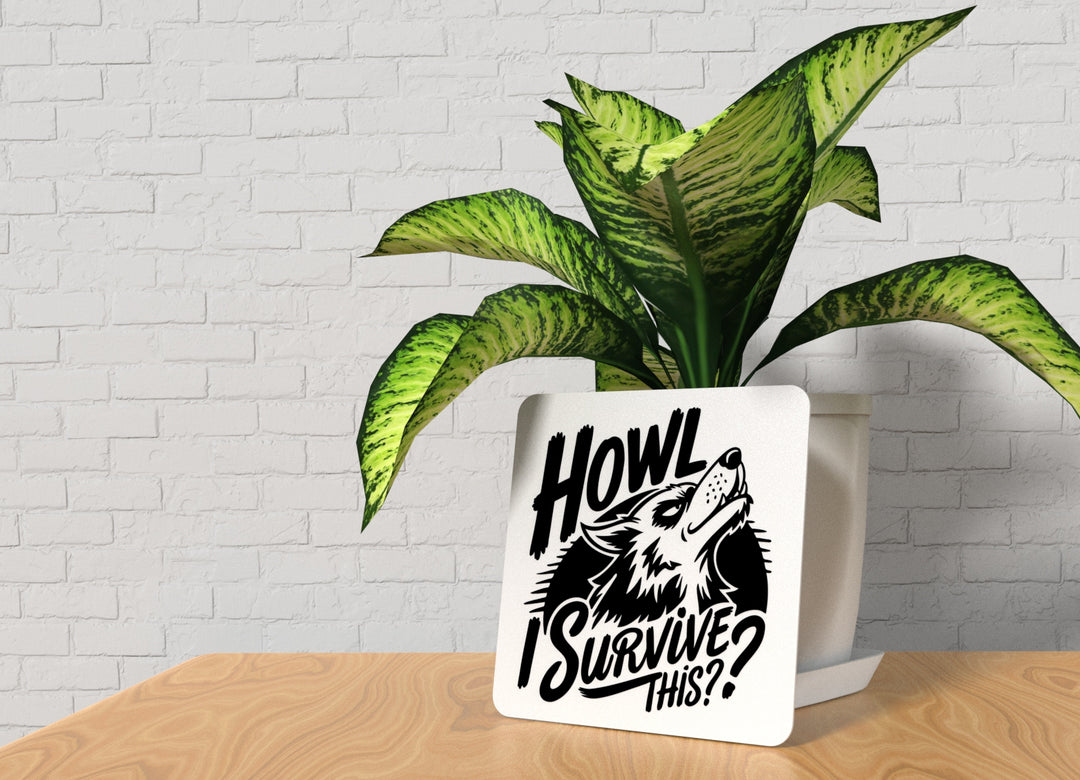 Howl I Survive This | Funny sign For Home or Office