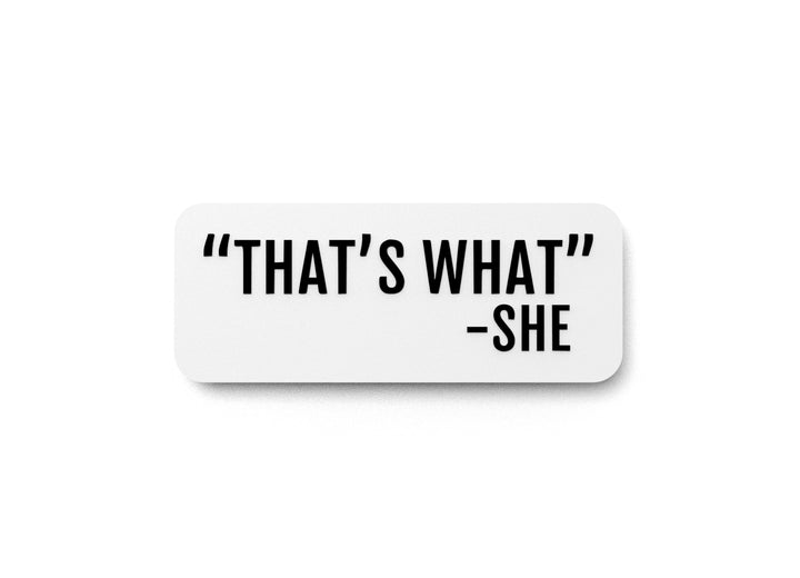 That's What - She | Funny Sign for Home or Office