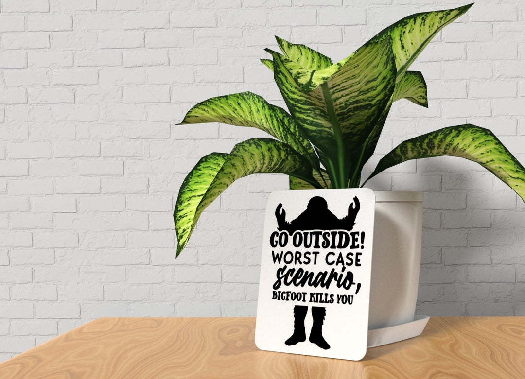 Go Outside Worst Case Scenario Bigfoot Kills You | Funny sign For Home or Office
