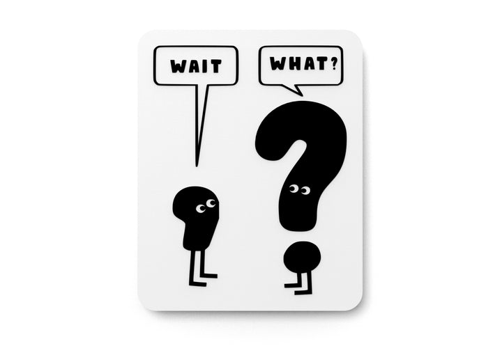Wait And What | Funny sign For Home or Office
