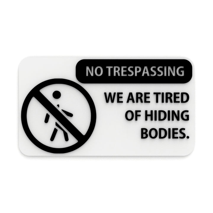 Funny Sign | No Trespassing We're Tired of Hiding the Bodies