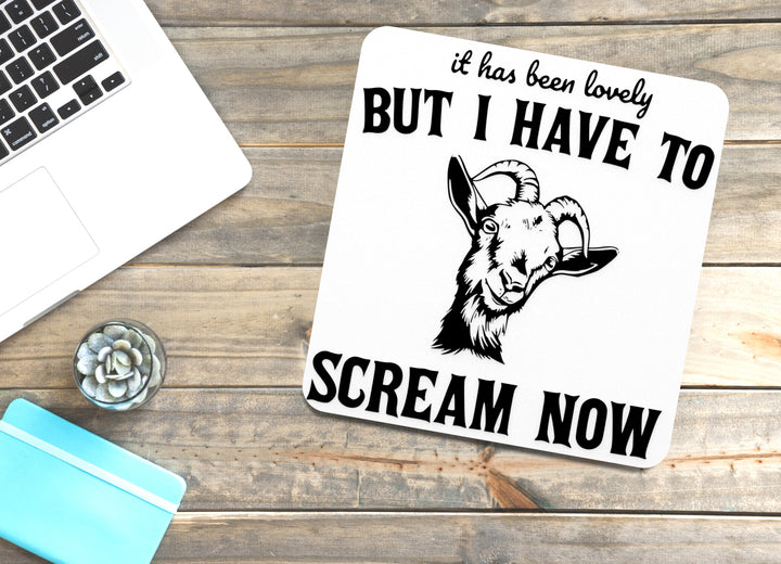 It Has Been Lovely But I Have To Scream Now | Funny sign For Home or Office