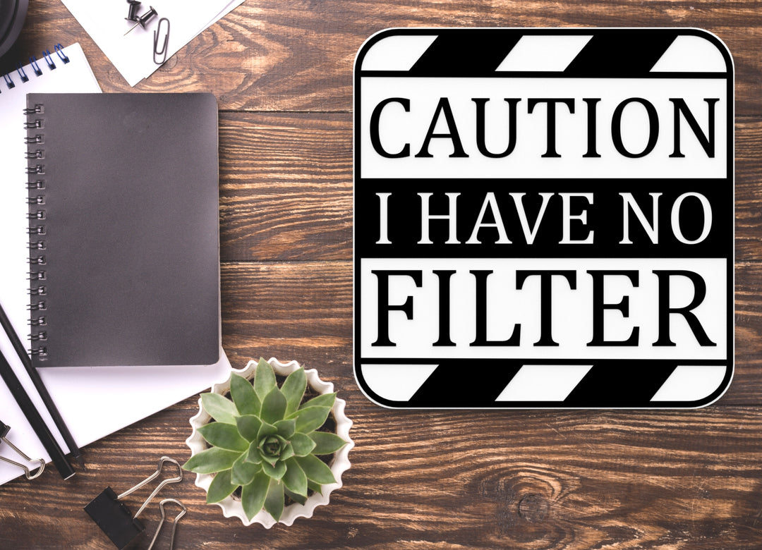Caution I Have No Filter | Funny sign For Home or Office