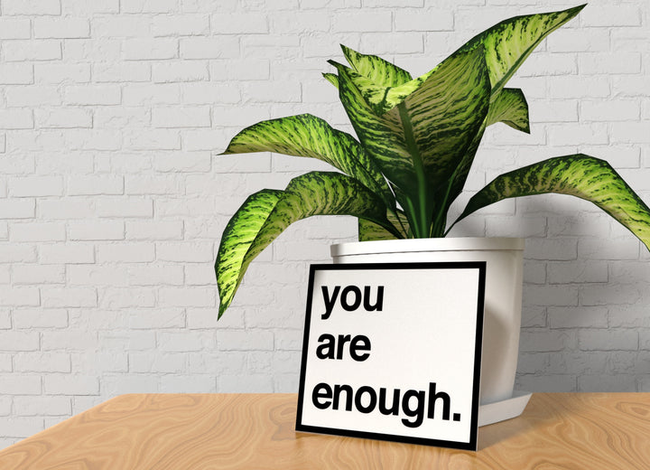 You Are Enough | Funny sign For Home or Office
