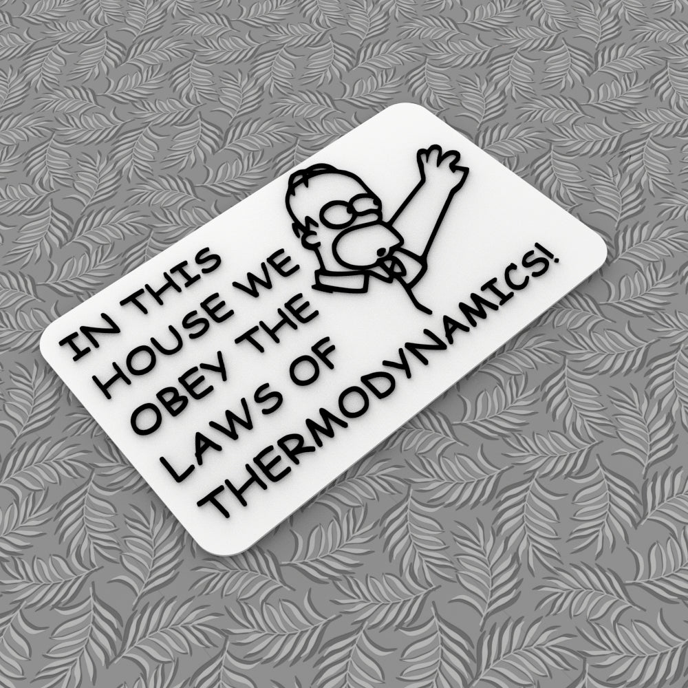 
  
  Funny Sign | In This House We Obey The Law Of Thermodynamics!
  
