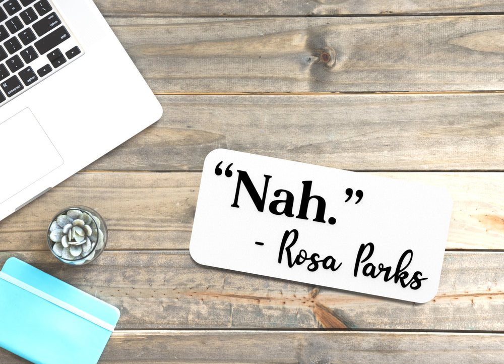 
  
  Nah Rosa Parks | Funny sign For Home or Office
  
