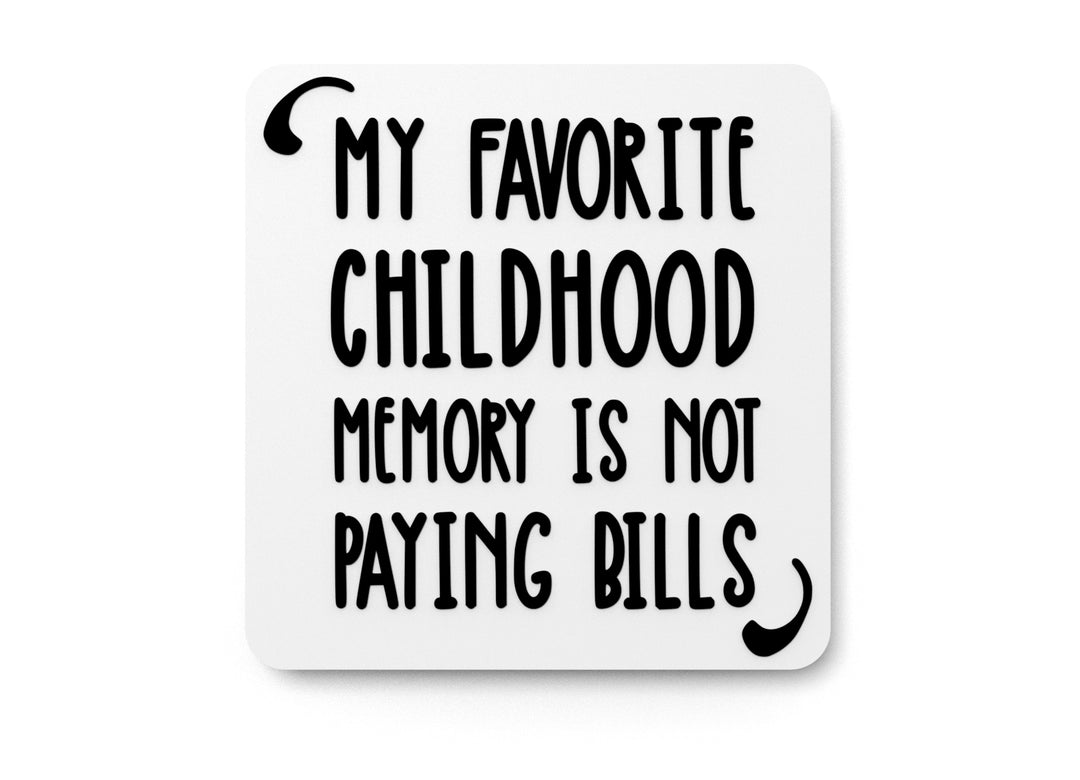 
  
  My Favorite Childhood Memory Is Not Paying Bills | Funny sign For Home or Office
  
