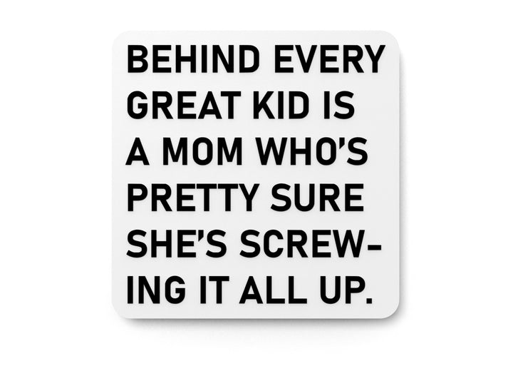 Behind Every Great Kid Is A Mom Who's Pretty Sure She's Screwing It All Up | Funny Sign for Home or Office