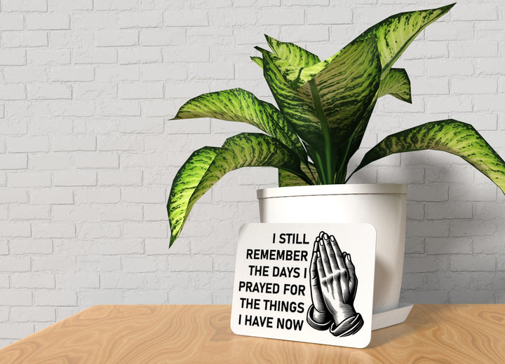 I Still Remember The Days I Prayed For The Things | Funny sign For Home & Office